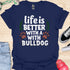 Life is better with a bulldog - V5 - Happy Cute T-Shirt